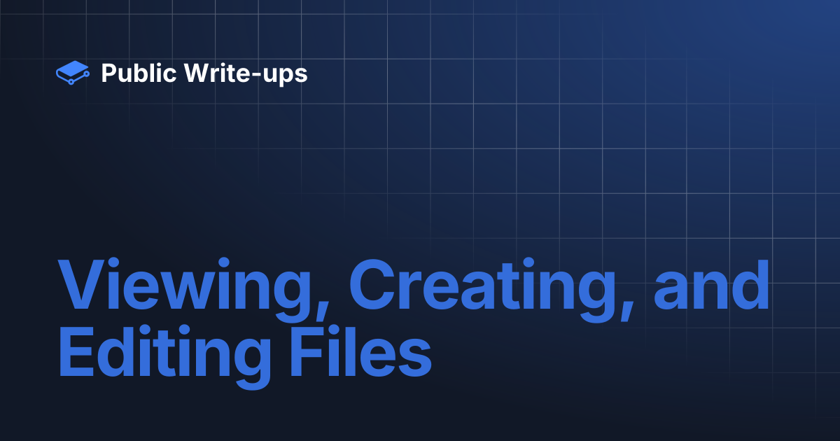 Viewing, Creating, and Editing Files | Public Write-ups